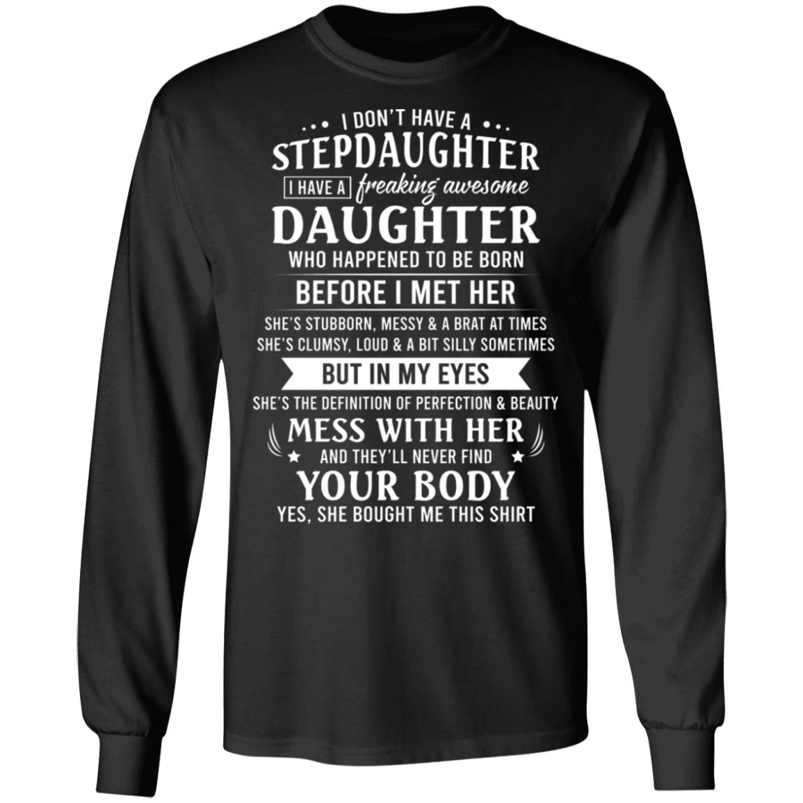 I Don't Have A Stepdaughter I Have A Freaking Awesome Daughter Who Happened To Be Born Hoodie - Sweatshirt, Black, Long Sleeve I Don't Have A Stepdaughter I Have A Freaking Awesome Daughter Who Happened To Be Born Hoodie - Sweatshirt, Black, Long Sleeve