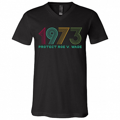 1973 Protect Roe V Wade Feminist Gift T-Shirt - V Neck, Black, V-Neck T-Shirt