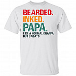 Bearded Inked Papa Like a Normal Grandpa But Bada-s T-Shirt - Happy Father's Day Shirt, White, Unisex T-Shirt