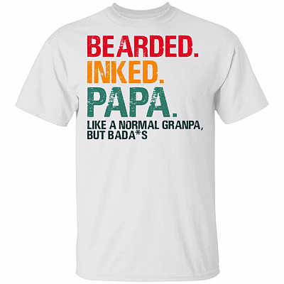 Bearded Inked Papa Like a Normal Grandpa But Bada-s T-Shirt - Happy Father's Day Shirt, White, Unisex T-Shirt