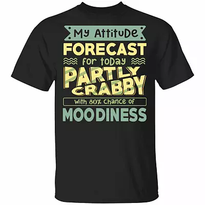 My Attitude Forecast For Today Partly Crabby With 80% Chance Of Moodiness Funny T-Shirt, Black, Unisex T-Shirt