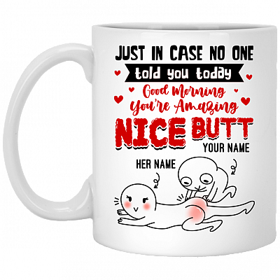 Personalized Just in Case No One Told You Today - Nice Butt Funny Ceramic Coffee Mug - Beer Stein - Water Bottle, White, 11 oz. White Mug