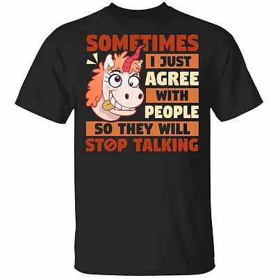 Sometimes I Just Agree With People So They Will Stop Talking T-Shirt - Sarcasm Shirt, Black, Unisex T-Shirt