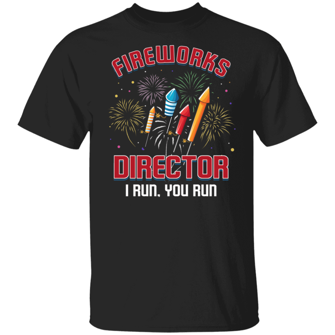 Fireworks Shirt - Fireworks Director - American Shirt - USA Sarcastic T Shirt - Funny 4th Of July T Shirt, Black, Unisex T-Shirt