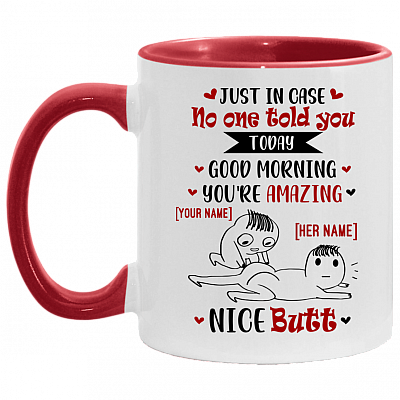 Personalized Just in Case No One Told You Today Good Morning and Nice Butt for Her Accent Mug, White/Red, 11 oz. Accent Mug