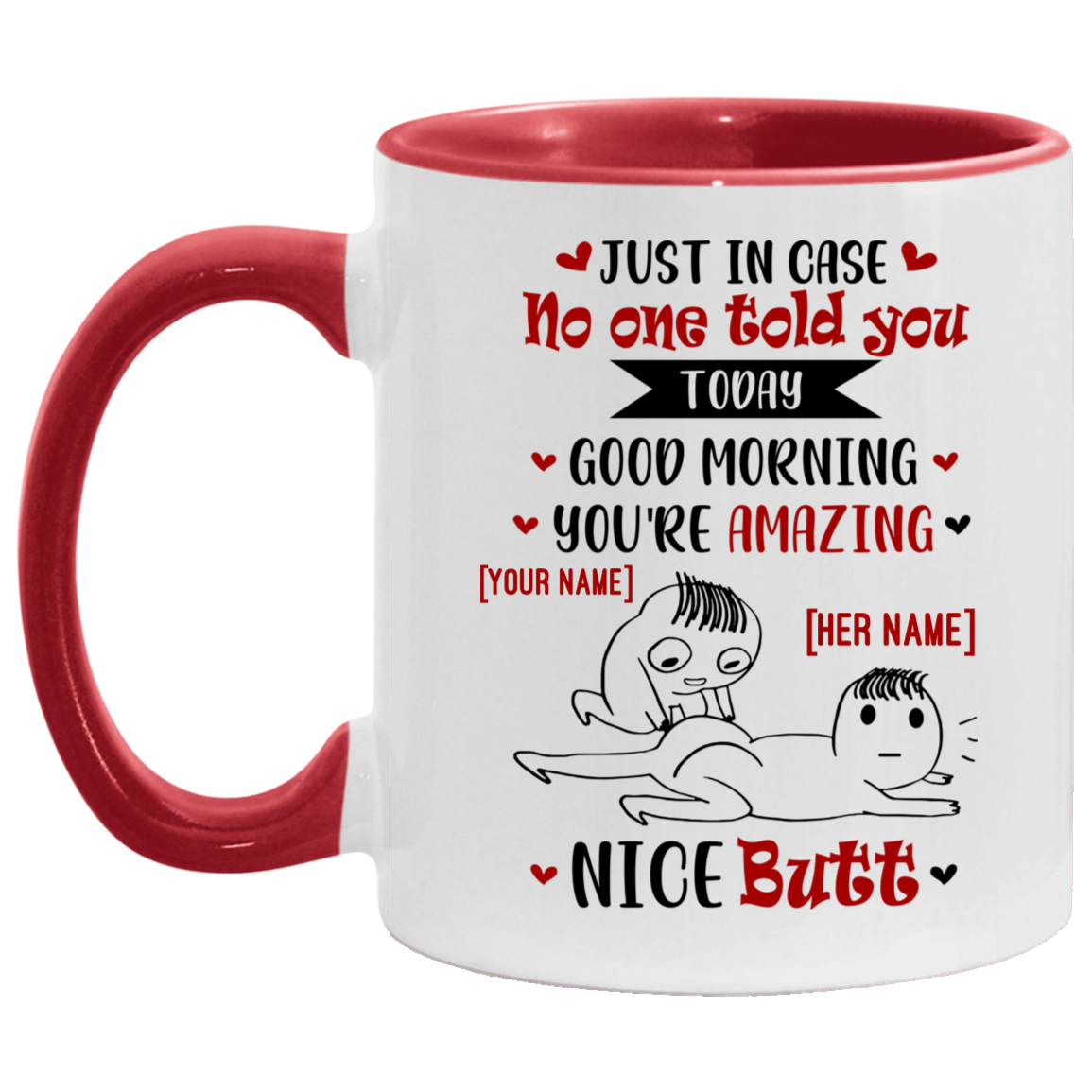Personalized Just in Case No One Told You Today Good Morning and Nice Butt for Her Accent Mug, White/Red, 11 oz. Accent Mug