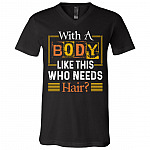 With A Body Like This Who Needs Hair T-Shirt - V-Neck Shirt - Mens Funny Bald Shirt, Black, V-Neck T-Shirt