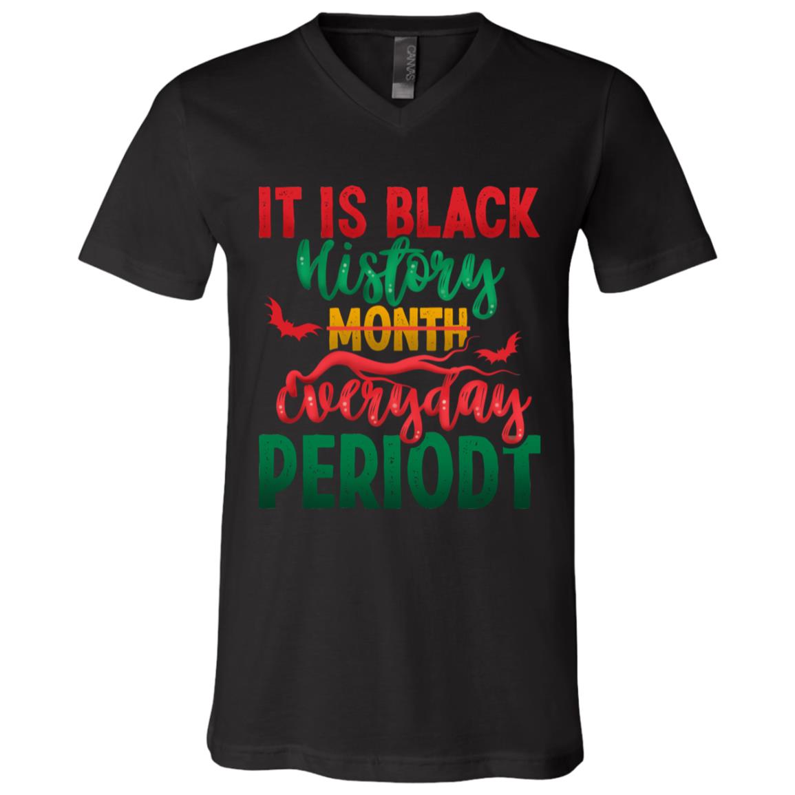 It Is Black History Month Eveyday Periodt Black History Gift T-Shirt - V Neck, Black, V-Neck T-Shirt