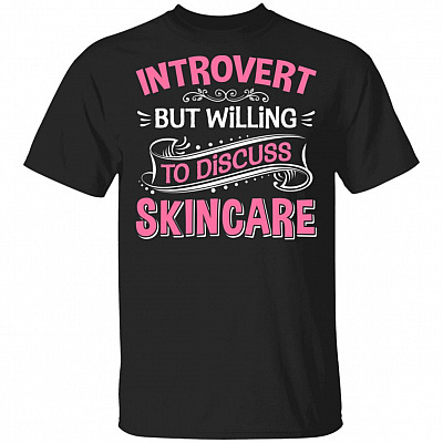 Introvert but Willing to Discuss Skincare T-Shirt - Skincare Shirt, Black, Unisex T-Shirt