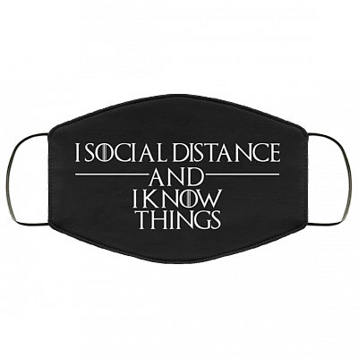 I Social Distance and I Know Things - Funny Social Distance Mask - Washable Reusable Custom – Printed Cloth Face Mask Cover, Black, Cloth Face Mask