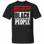 Stop Killing Black People Black Lives Matter T-shirt, Black, Unisex T-Shirt