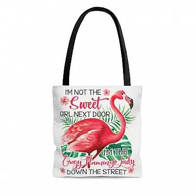 I'm Not The Sweet Girl Next Door I'm The Crazy Flamingo Lady Down The Street All Over Print Tote Bag