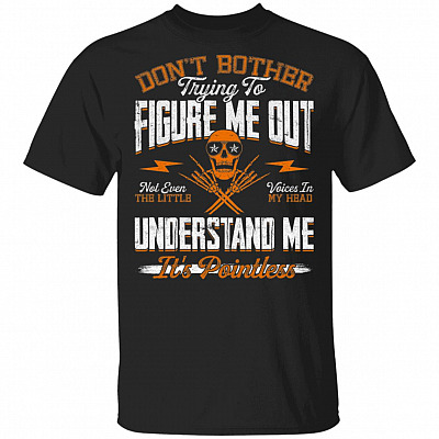 Don't Bother Trying To Figure Me Out Not Even The Little Voices In My Head Understand Me T-Shirt-Skull Shirt, Black, Unisex T-Shirt