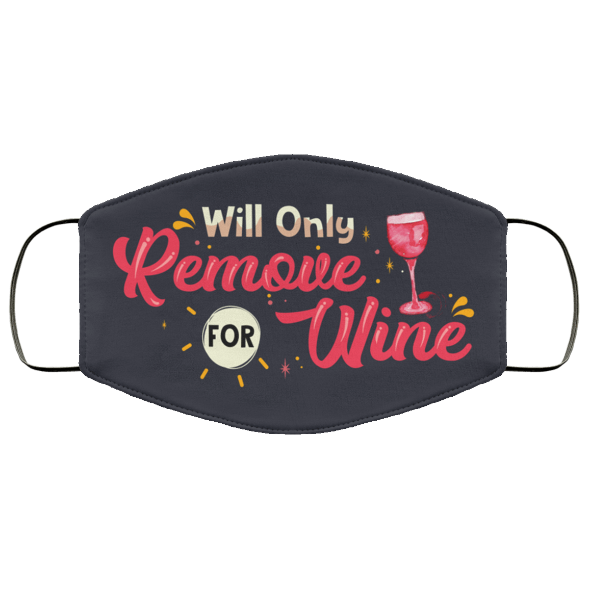 Will Only Remove For Wine Washable Reusable Custom – Printed Cloth Face Mask Cover, White, Cloth Face Mask