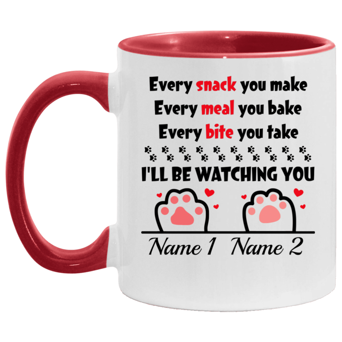 Personalized Every Snack You Make Every Meal You Bake I'll Be Watching You - 2 Paws Accent Mug, White/Red, 11 oz. Accent Mug