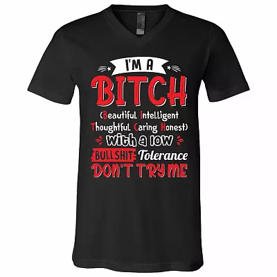 I'm A Bitch Beautiful Intelligent Thoughtful Caring Honest With A Low Bullshit Tolerance T-Shirt - V-Neck, Black, V-Neck T-Shirt