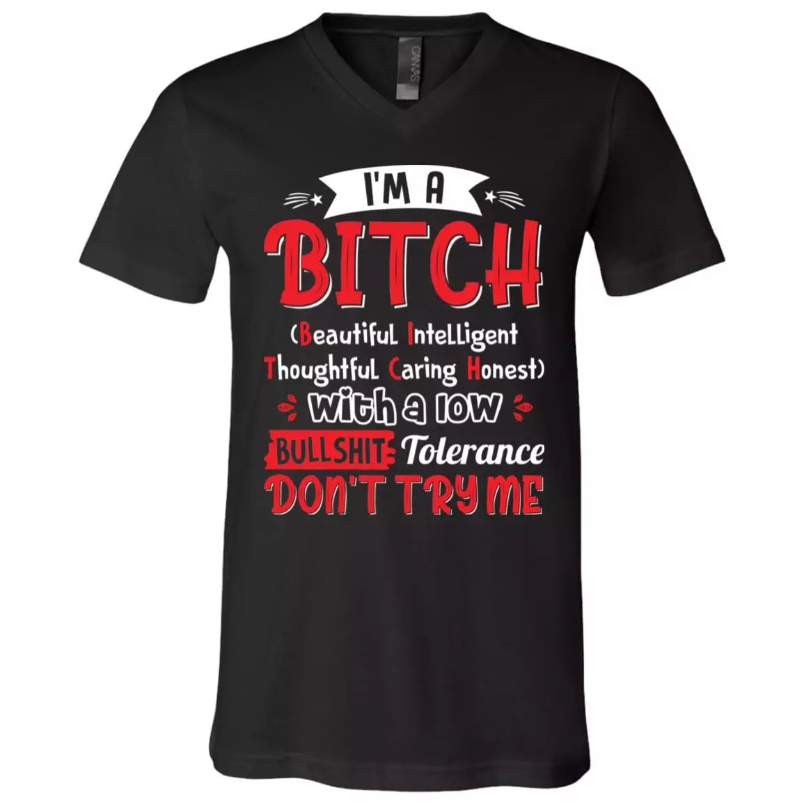 I'm A Bitch Beautiful Intelligent Thoughtful Caring Honest With A Low Bullshit Tolerance T-Shirt - V-Neck, Black, V-Neck T-Shirt