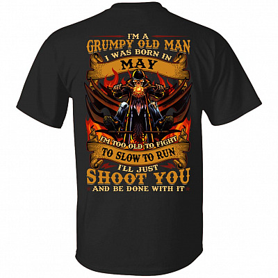 I'm A Grumpy Old Man I Was Born In May I'll Just Shoot You Print On Back T-Shirt - Legends Born In May Back Shirt, Black, Unisex T-Shirt