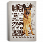 Today Someone Asked Me What Is The Hardest Thing About having German Sherphen Framed Canvas - Unframed Poster, White, 0.75'' Framed Canvas