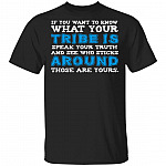 If You Want To Know What Your Tribe Is Speak Your Truth And See Who Sticks Around Those Are Yours Funny T-Shirt, Black, Unisex T-Shirt If You Want To Know What Your Tribe Is Speak Your Truth And See Who Sticks Around Those Are Yours Funny T-Shirt, Black, Unisex T-Shirt