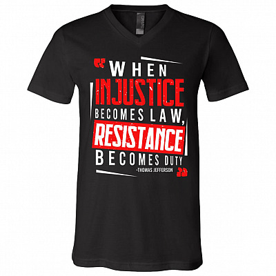 When Injustice Becomes Law Resistance Becomes Duty Anti Racism Gift T-Shirt - V Neck, Black, V-Neck T-Shirt