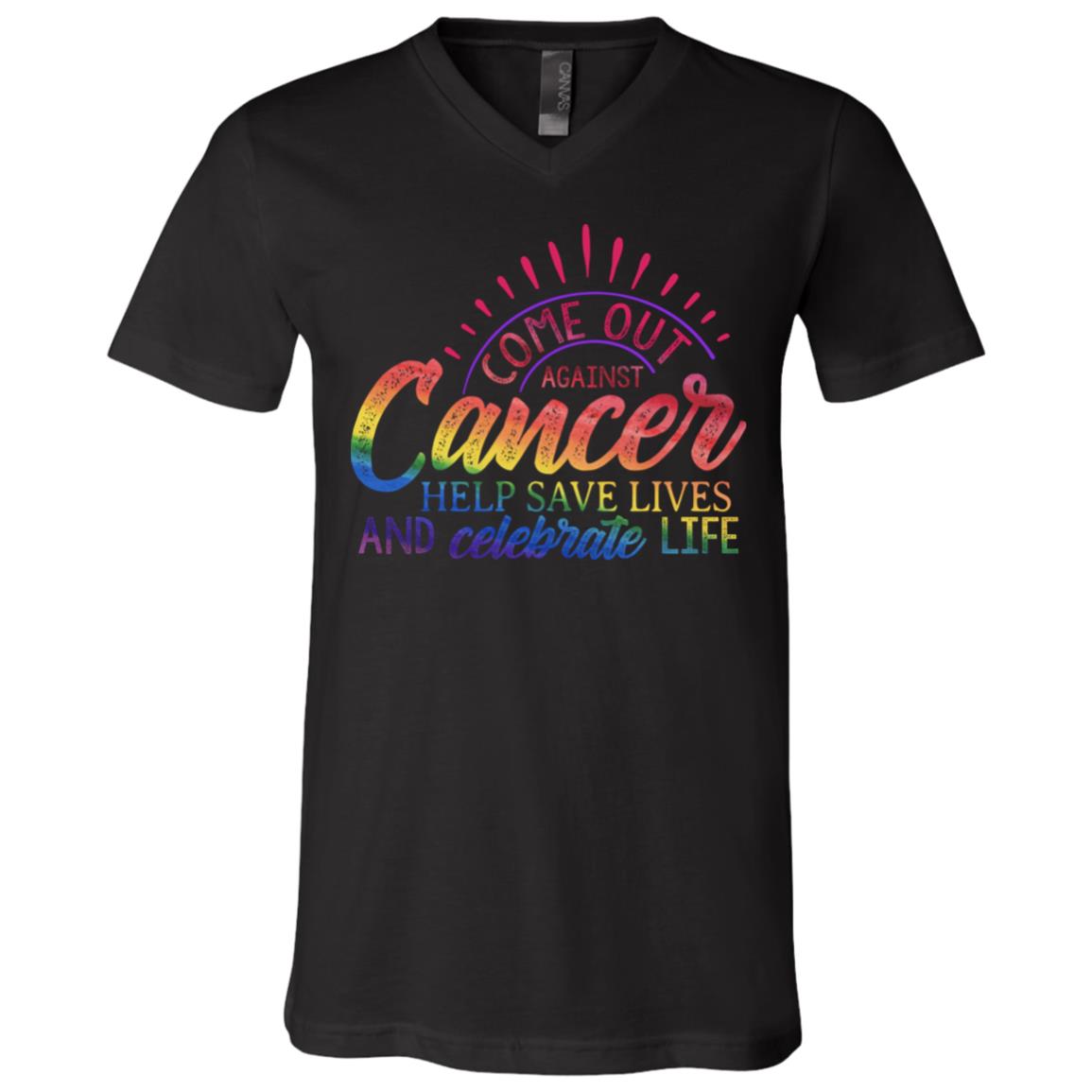 Come Out Against Cancer Help Save Lives and Celebrate Life T-Shirt - Fighting Cancer Shirt, Black, V-Neck T-Shirt