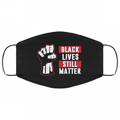 Black Lives Still Matter Washable Reusable Custom – Anti Racism Printed Cloth Face Mask Cover, Black, Cloth Face Mask