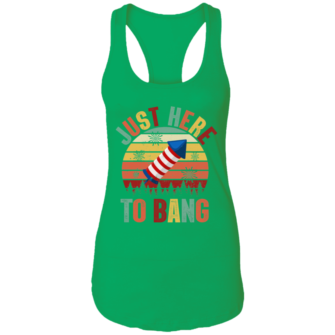 Just Here To Bang Independence Day Funny 4th Of July Gift Cotton Tank Top - Racerback Tank, Kelly Green, Ladies Racerback Tank Just Here To Bang Independence Day Funny 4th Of July Gift Cotton Tank Top - Racerback Tank, Kelly Green, Ladies Racerback Tank