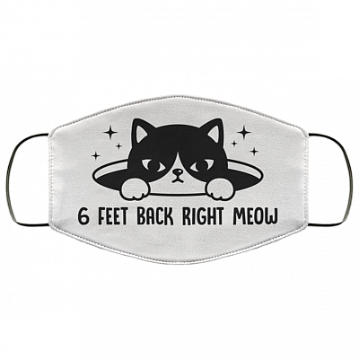 6 Feet Back Right Meow Washable Reusable Custom – Printed Cloth Face Mask Cover, White, Cloth Face Mask