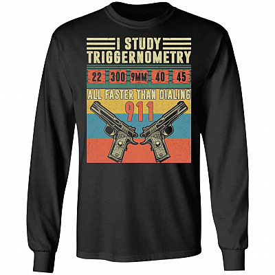 I Study Triggernometry All Faster Than Dialing 911 Hoodie Sweatshirt - Gun Bullets Math Pistol Lover T-Shirt, Black, Long Sleeve