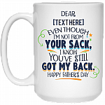 Even Though I'm Not From Your Sack Personalized Mug- I Know You've Still Got My Back Happy Father's Day Ceramic Coffee Customized Mug Even Though I'm Not From Your Sack Personalized Mug- I Know You've Still Got My Back Happy Father's Day Ceramic Coffee Customized Mug