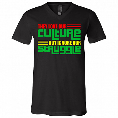 They Love Our Culture but Ignore Our Struggle Social Justice Gift T-Shirt - V Neck, Black, V-Neck T-Shirt