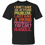 I Dont Have An Attitude Problem I Just Have A Viking Personality T-Shirt - Funny Viking Shirt, Black, Unisex T-Shirt I Dont Have An Attitude Problem I Just Have A Viking Personality T-Shirt - Funny Viking Shirt, Black, Unisex T-Shirt