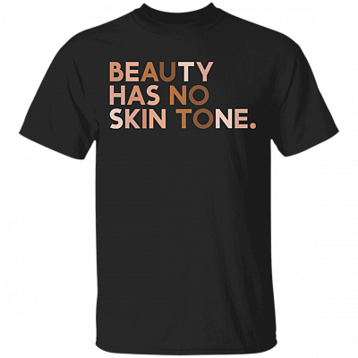 Beauty Has No Skin Tone T-Shirt - Melanin T-Shirt - Black History Month Black Lives Matter Shirt, Black, Unisex T-Shirt