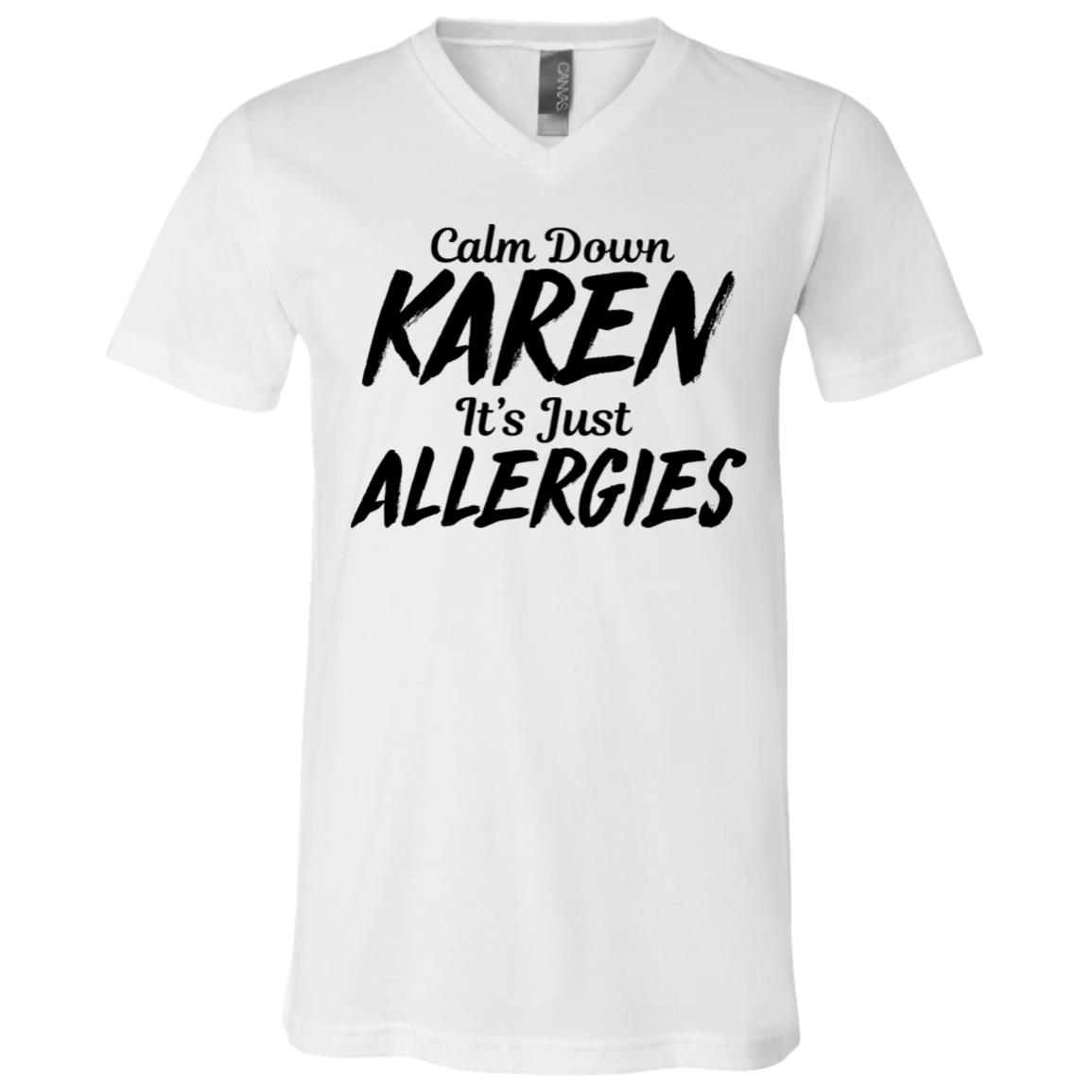 Calm Down Karen It's Just Allergies T-Shirt - V-Neck Tee, White, V-Neck T-Shirt