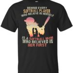 Behind Every Softball Player Who Believe in Herself is A Softball Mom Who Believed in Her First T-Shirt Tee T Shirt, Unisex T-Shirt, Black Behind Every Softball Player Who Believe in Herself is A Softball Mom Who Believed in Her First T-Shirt Tee T Shirt, Unisex T-Shirt, Black