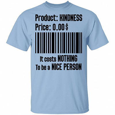 Product Kindness It Costs Nothing To Be A Nice Person Funny T-Shirt, Light Blue, Unisex T-Shirt