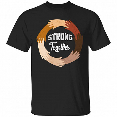 Strong Together All Lives Matter T-Shirt - Anti Racism Black Lives Matter Shirt, Black, Unisex T-Shirt