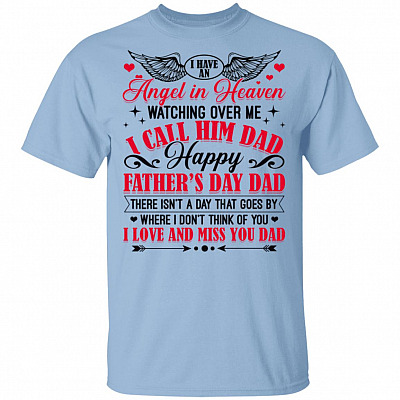 I Have An Angel in Heaven Watching Over Me I Call Him Dad Happy Father's Day Dad T-Shirt, Light Blue, Unisex T-Shirt