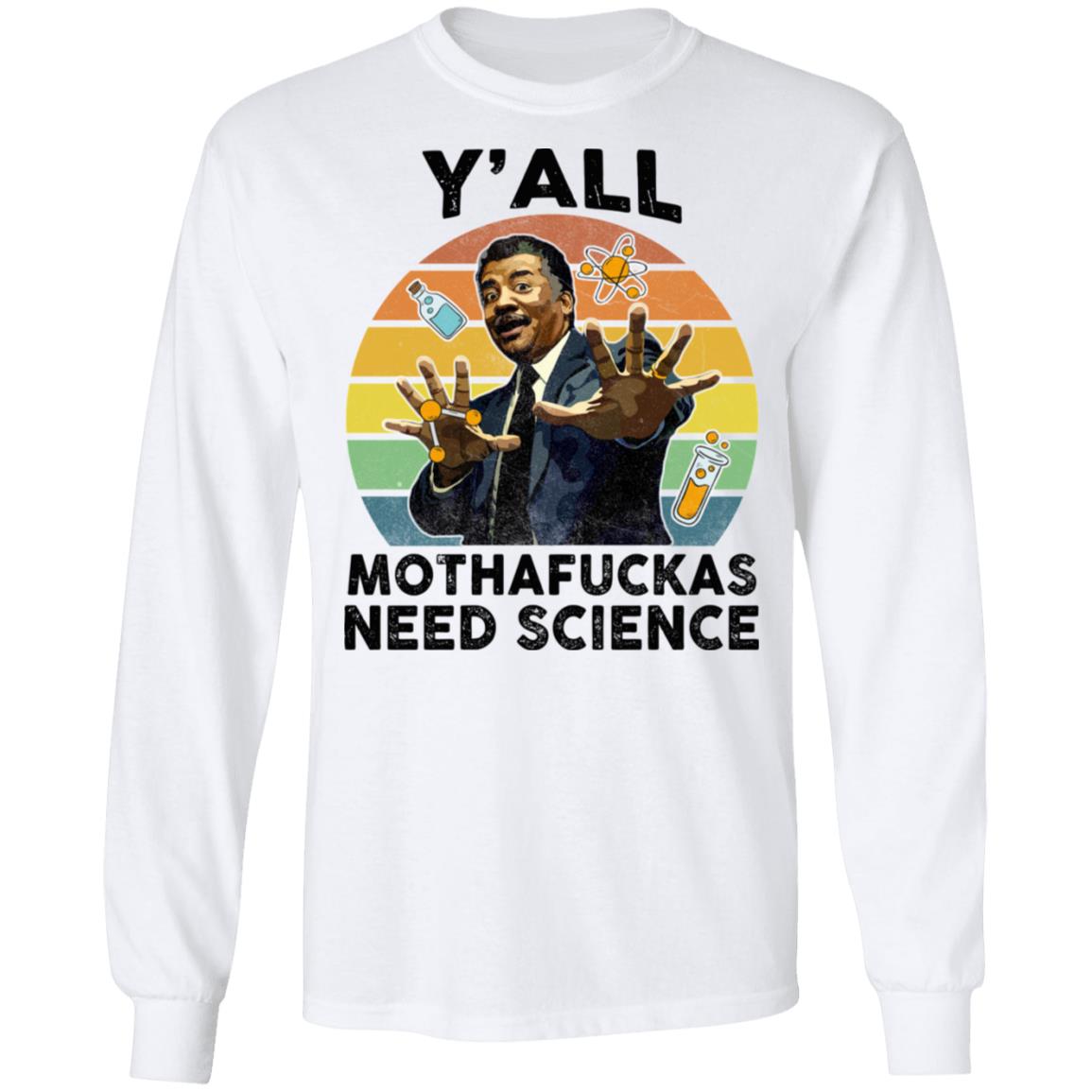 Y'all Mothafuckas Need Science Astro Bright Hoodie - Sweatshirt - Long Sleeve Shirt, White, Long Sleeve