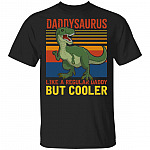 Daddysaurus Like A Regular Daddy But Cooler T-Shirt - Funny Gift Father's Day, Black, Unisex T-Shirt Daddysaurus Like A Regular Daddy But Cooler T-Shirt - Funny Gift Father's Day, Black, Unisex T-Shirt