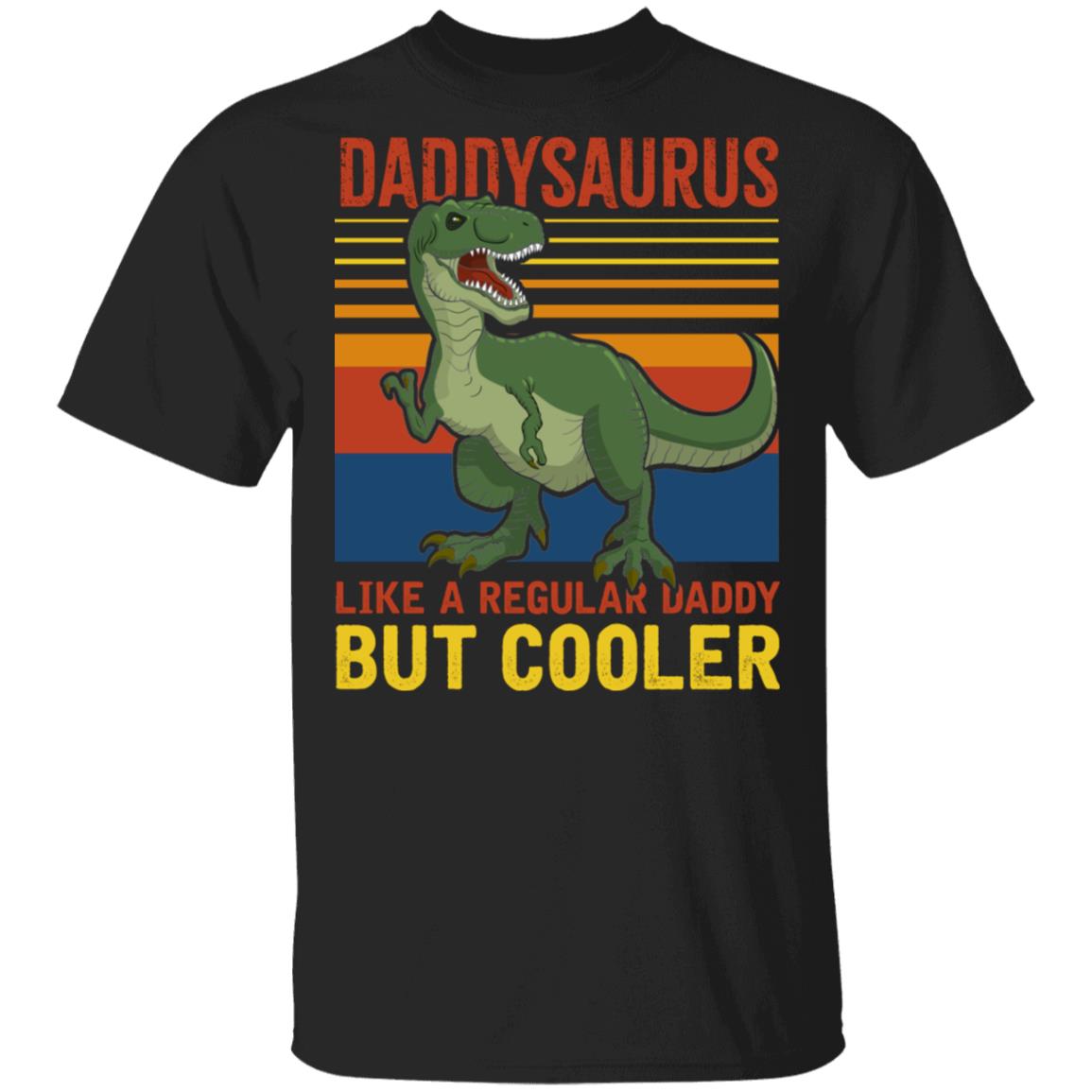 Daddysaurus Like A Regular Daddy But Cooler T-Shirt - Funny Gift Father's Day, Black, Unisex T-Shirt Daddysaurus Like A Regular Daddy But Cooler T-Shirt - Funny Gift Father's Day, Black, Unisex T-Shirt