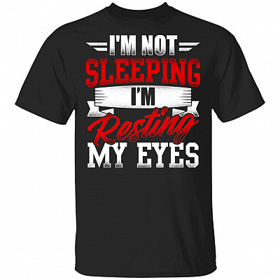 I'm Not Sleeping I'm Resting My Eyes T-Shirt - Funny Dad Shirt, Black, Unisex T-Shirt