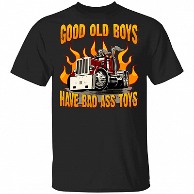 Trucking Gifts - Good Old Boys Have Bad Ass Toys - Truck Driver T-shirt, Black, Unisex T-Shirt