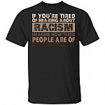 If You Are Tired of Hearing About Racism Imagine How Tired People Are of Experiencing It T-Shirt, Black, Unisex T-Shirt