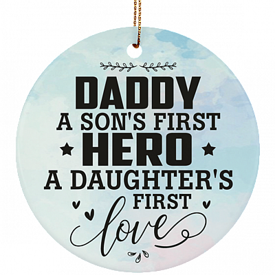 Daddy A Son't First Hero A Daughter's First Love Ornament Keepsake - Circle Porcelain Ceramic Ornament, White, Ceramic Circle Ornament