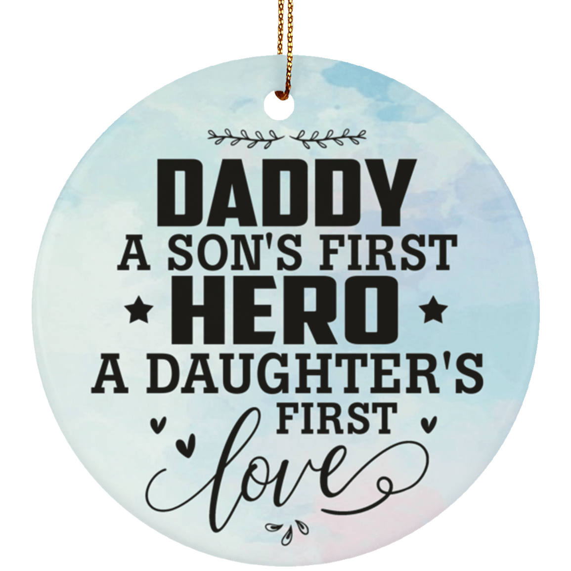 Daddy A Son't First Hero A Daughter's First Love Ornament Keepsake - Circle Porcelain Ceramic Ornament, White, Ceramic Circle Ornament