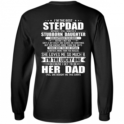 I'm The Best Stepdad Because I Still Wanted A Stubborn Daughter Hoodie - Sweatshirt - Long Sleeve Shirt, Black, Long Sleeve