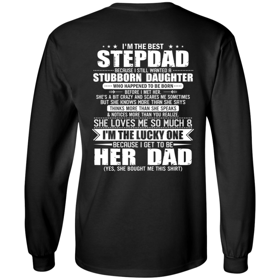 I'm The Best Stepdad Because I Still Wanted A Stubborn Daughter Hoodie - Sweatshirt - Long Sleeve Shirt, Black, Long Sleeve