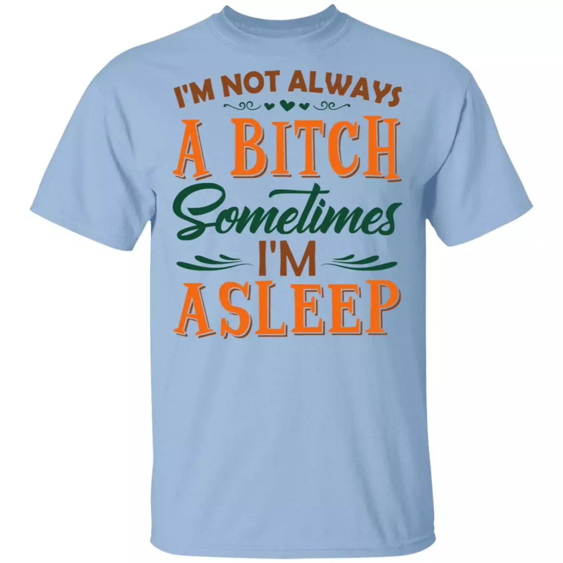 I'm Not Always A Bitch T-Shirt - Funny Sarcasm Quote Shirt, Light Blue, Unisex T-Shirt